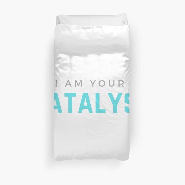 I AM YOUR CATALYST Duvet Cover