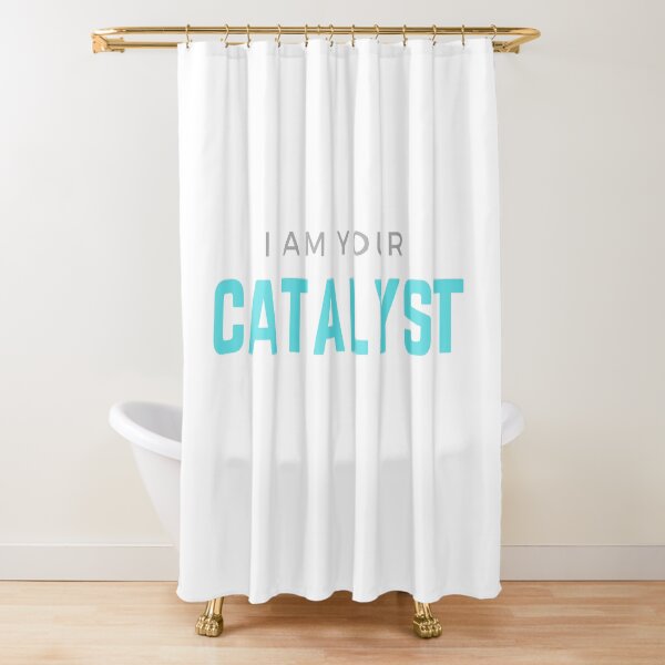 I AM YOUR CATALYST Shower Curtain