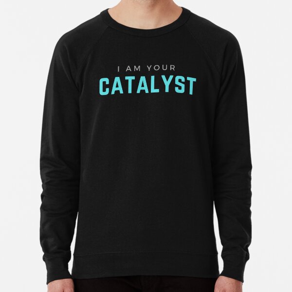 I AM YOUR CATALYST Lightweight Sweatshirt