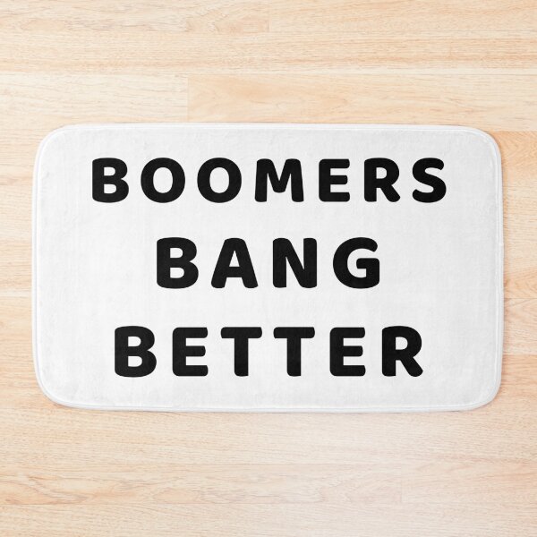 Item preview, BOOMERS BANG BETTER designed and sold by RetinalKandy.