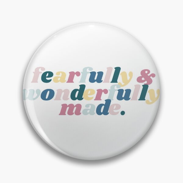 fearfully & wonderfully made Pin