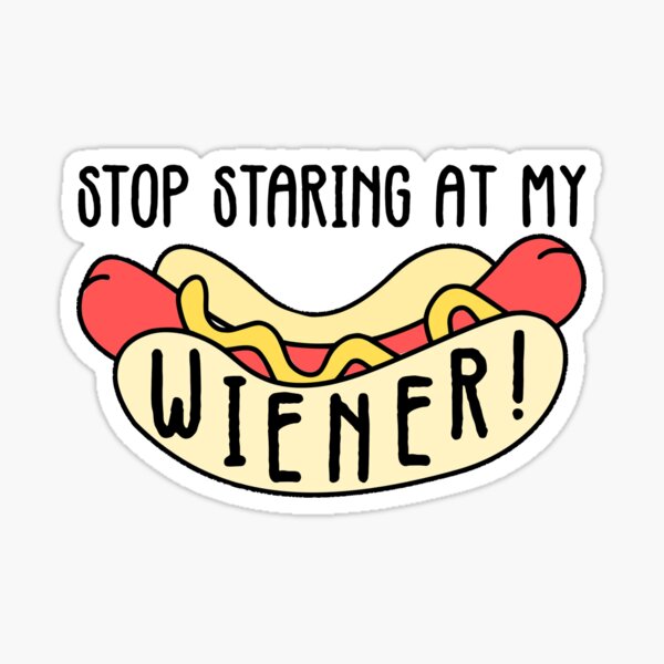 Stop Staring At My Wiener Sticker For Sale By Jackcurtis1991 Redbubble