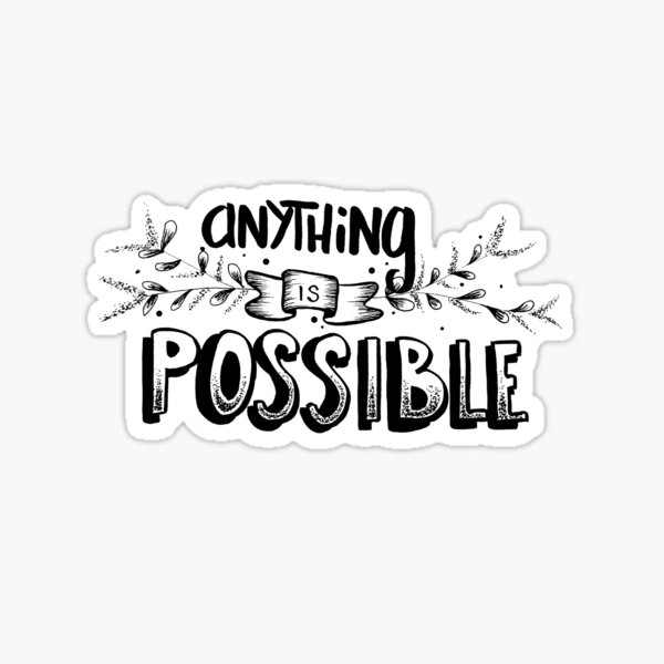 ANYTHING IS POSSIBLE STICKER - TakeShots