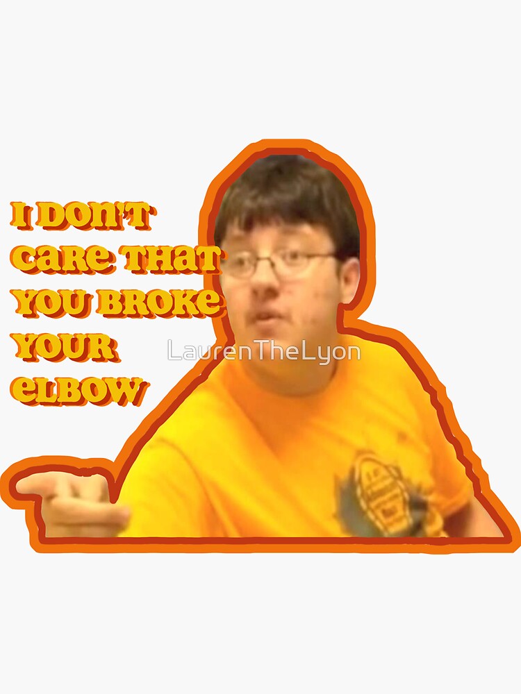 "I Dont Care That You Broke Your Elbow" Sticker by