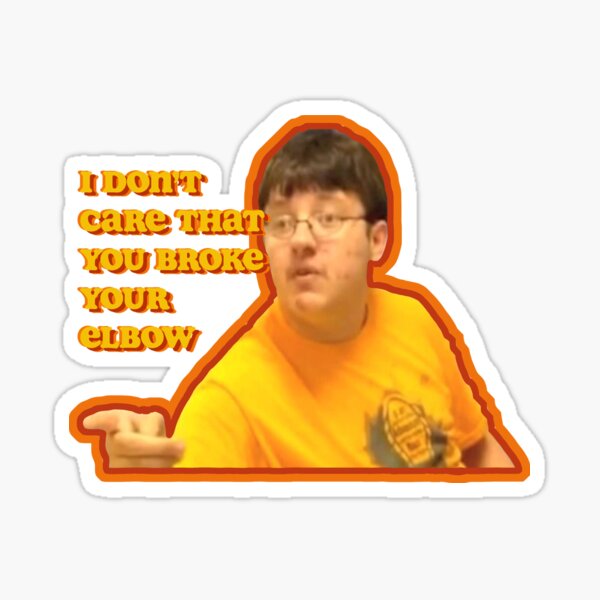 I Dont Care That You Broke Your Elbow Stickers Redbubble