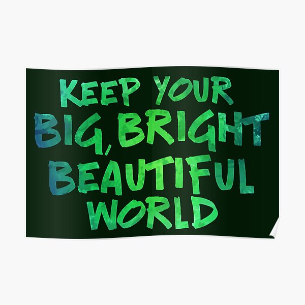 keep your big bright beautiful world