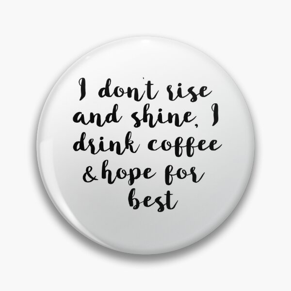 Item preview, I don't rise and shine, I drink coffee and hope for the best quote designed and sold by jualcantara.
