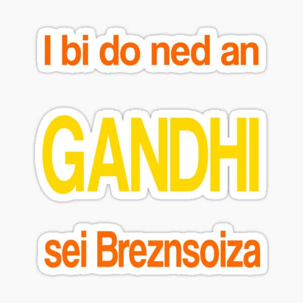 I bi doch ned an Gandhi sei Breznsoiza Fun Design Sticker