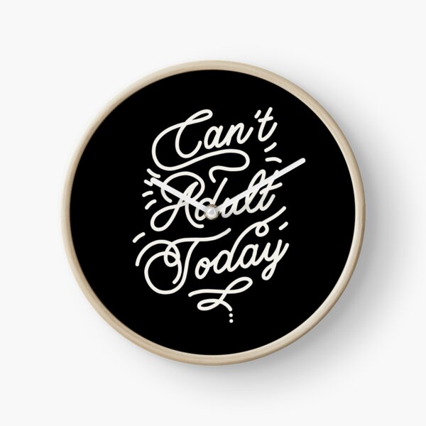 Can't adult today by Elebea Clock