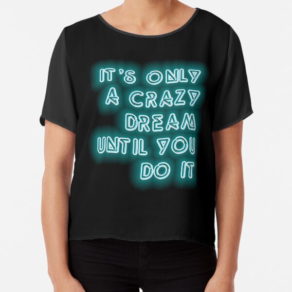 It's only a crazy dream store until you do it t shirt