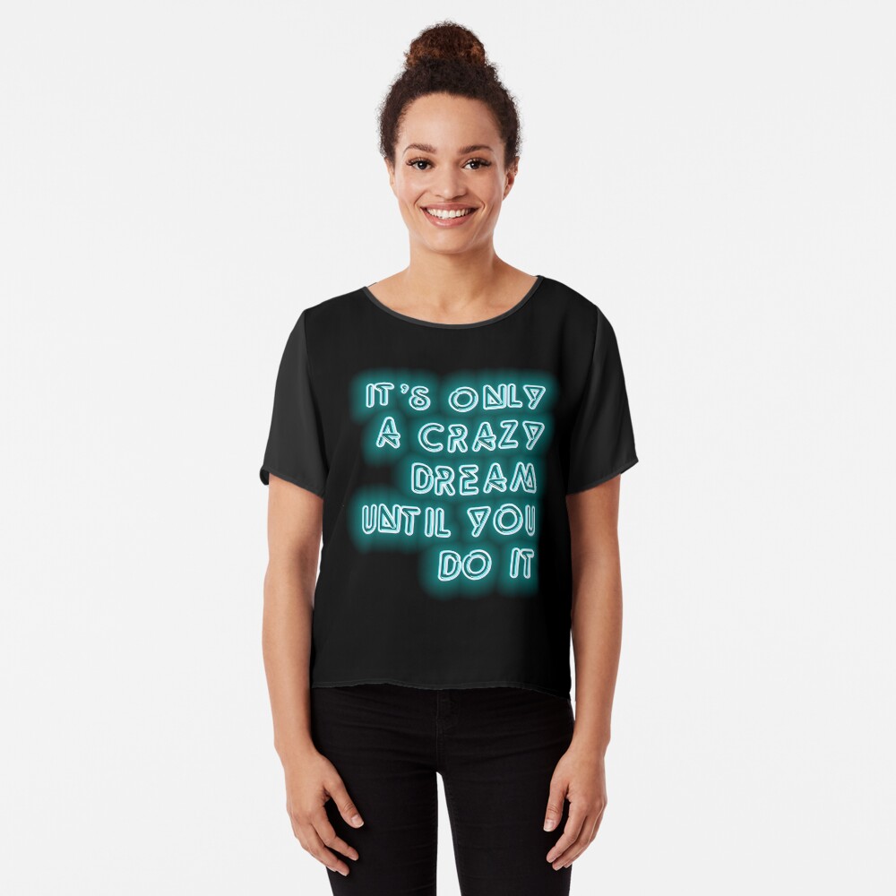 it's only a crazy dream until you do it t shirt