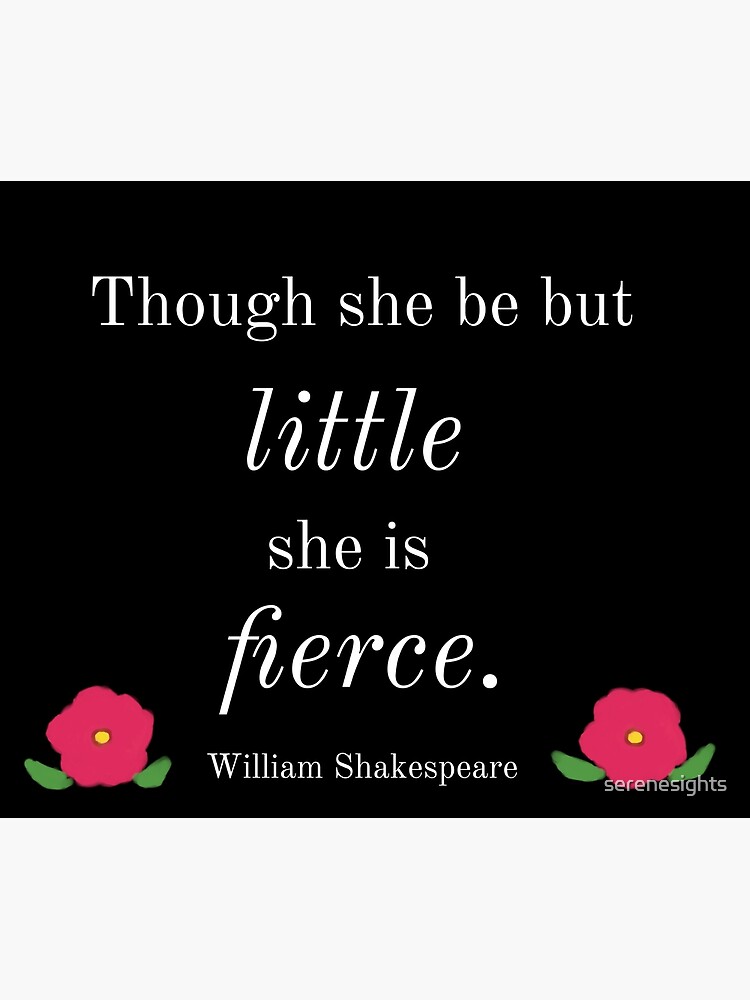 though-she-be-but-little-she-is-fierce-quote-poster-by-serenesights