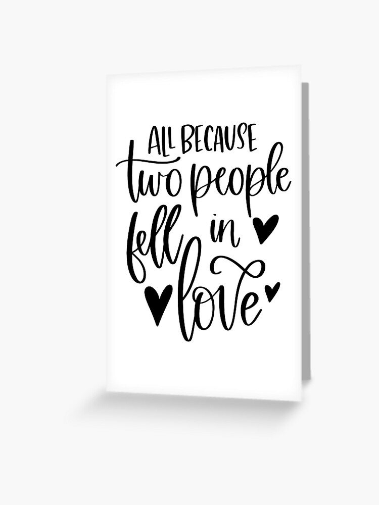 All Because Two People Fell in Love | Greeting Card