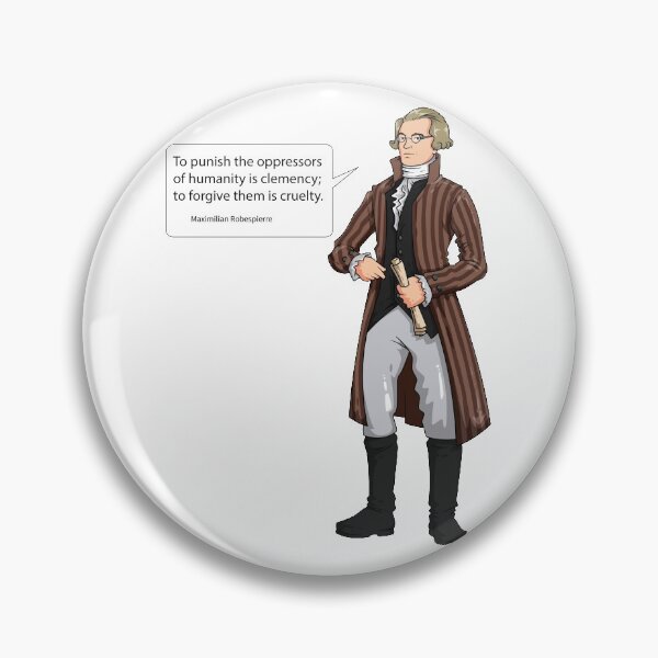 Item preview, Maximilian Robespierre - To punish the oppressors of humanity is clemency; to forgive them is cruelty designed and sold by StedeBonnet.