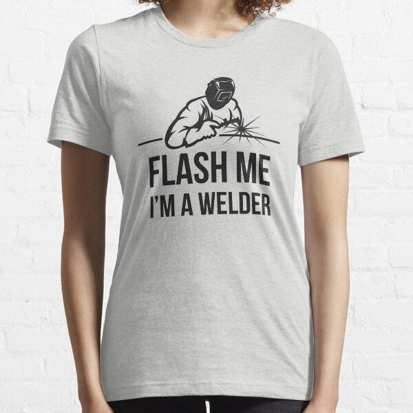 Flash Me I'm a Welder Essential T-Shirt