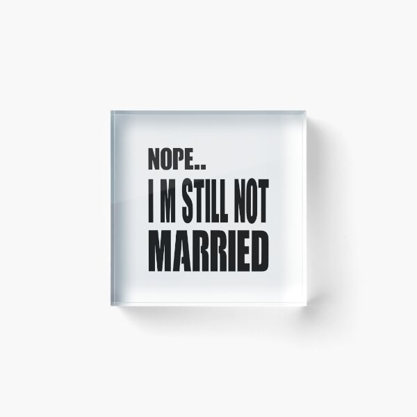 Item preview, Nope IM Still Not Married designed and sold by Noui Barka.