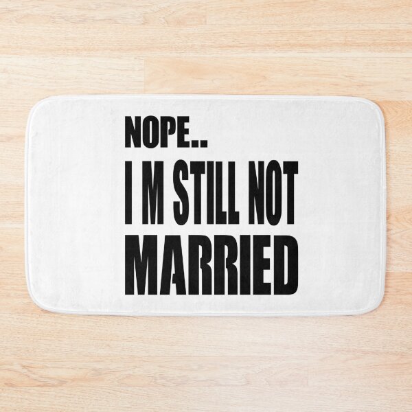 Item preview, Nope IM Still Not Married designed and sold by Noui Barka.