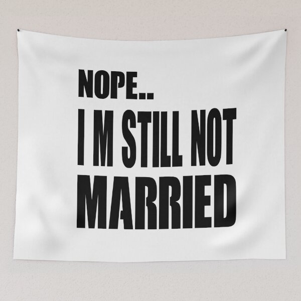 Item preview, Nope IM Still Not Married designed and sold by Noui Barka.