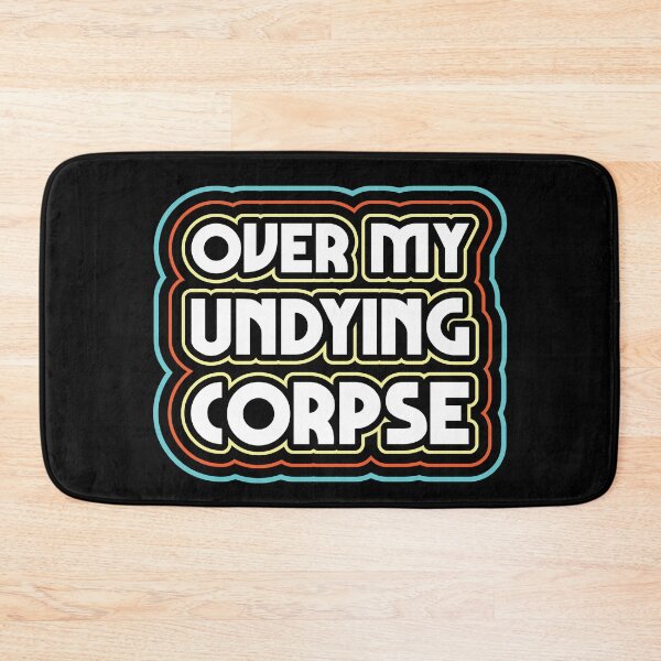 Item preview, Over My Undying Corpse designed and sold by justsmilestupid.