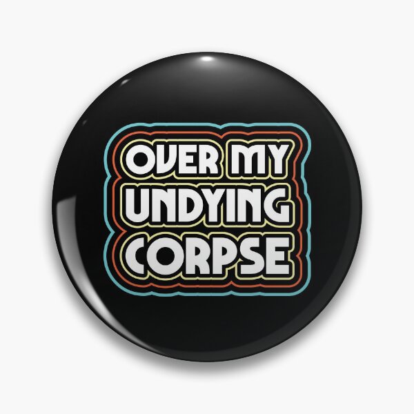 Item preview, Over My Undying Corpse designed and sold by justsmilestupid.