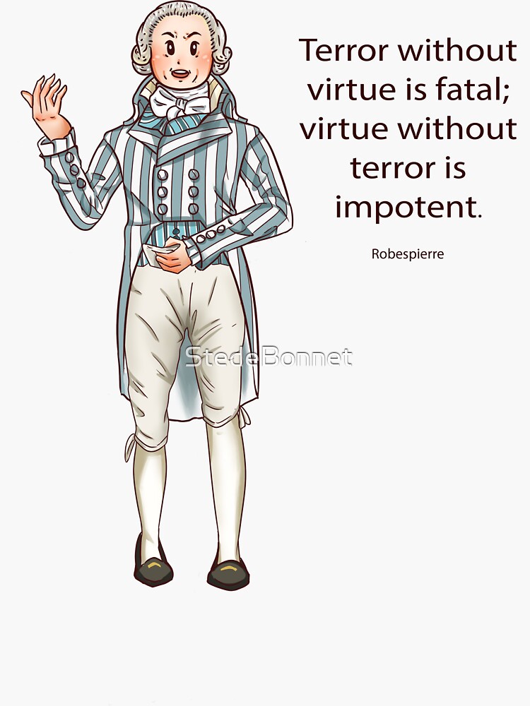 "Robespierre Terror without virtue is fatal, virtue without terror is