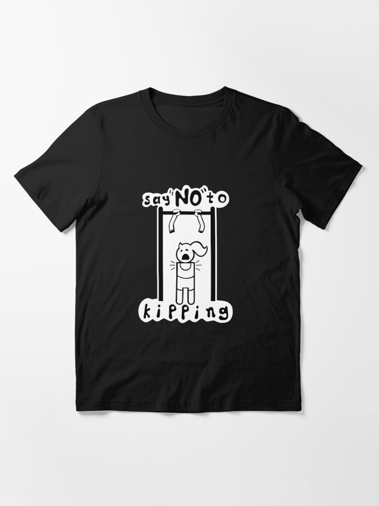 Say no to kipping pull ups, fitness funny, gym humor Essential T