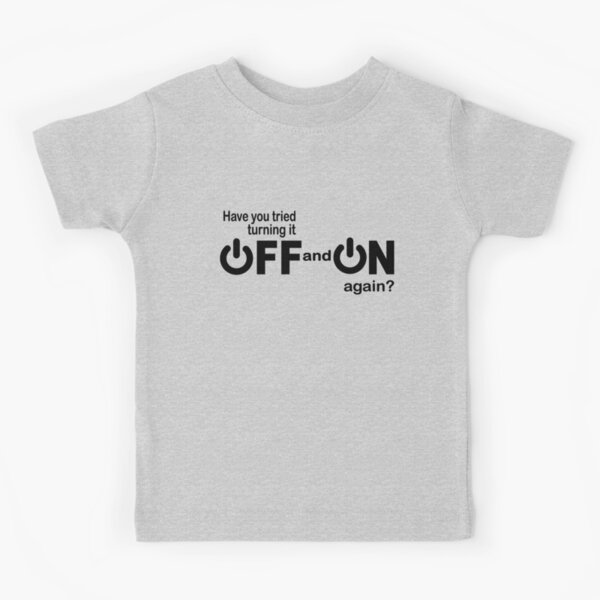 Have you tried turning it off and on again? Kids T-Shirt