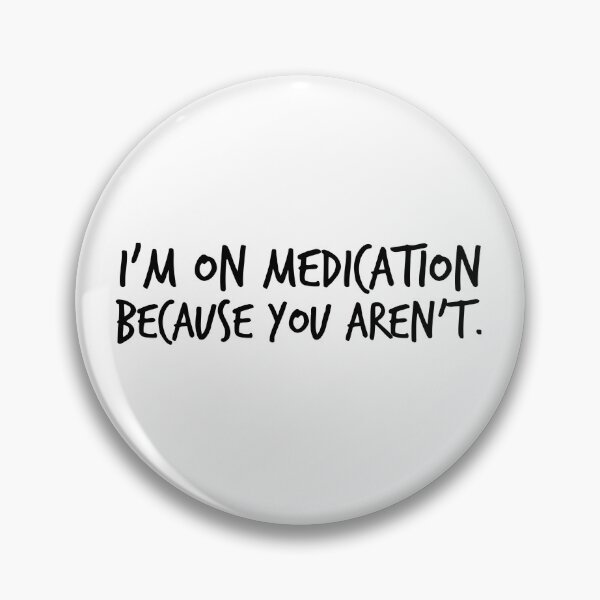 Item preview, I'm on medication because you aren't. designed and sold by Micklewhite.