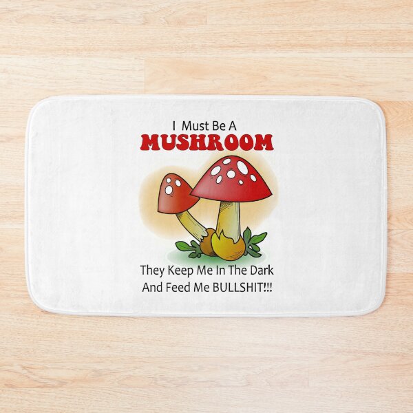 Item preview, I must be a mushroom keep me in the dark feed me bullshit designed and sold by headpossum.