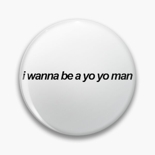 Item preview, i wanna be a yo yo man vine reference designed and sold by emwing14.