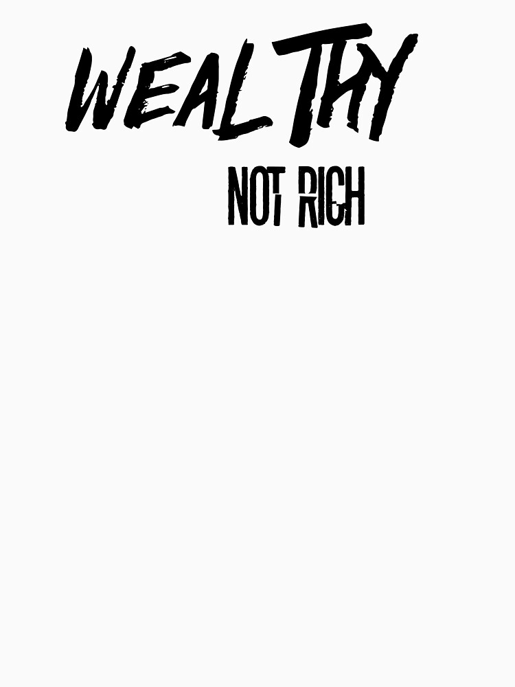 Thumbnail 7 of 7, Classic T-Shirt, wealthy not rich 2 designed and sold by iamtruwealth.