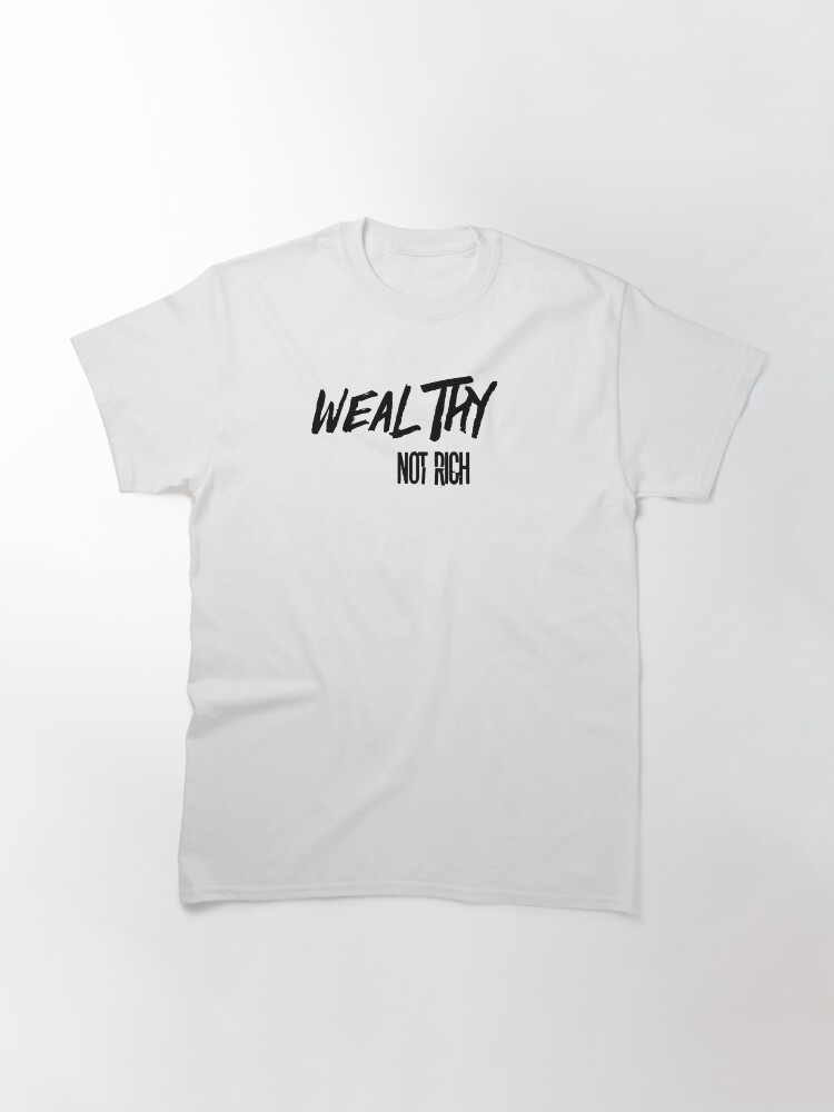 Thumbnail 3 of 7, Classic T-Shirt, wealthy not rich 2 designed and sold by iamtruwealth.