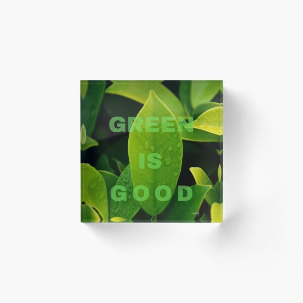 Green is Good Acrylic Block