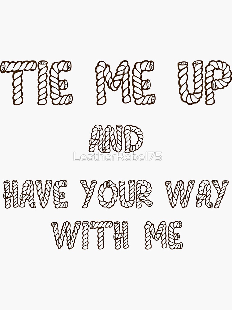 "Tie Me Up" Sticker for Sale by LeatherRebel75 Redbubble
