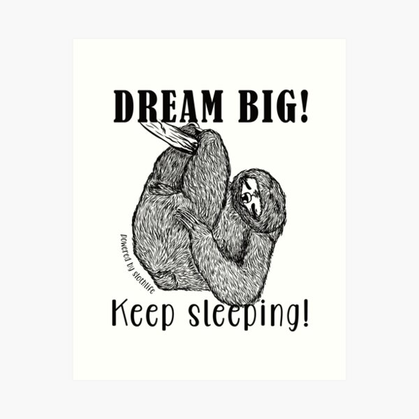 Dream BIG! Keep Sleeping-Sloth Life Art Print