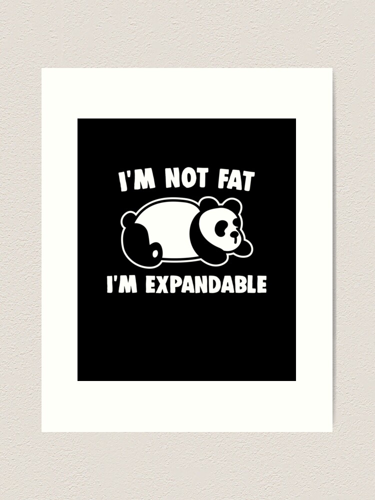 Foodie Panda Bear I'm Not Fat I'm Expandable | Art Print