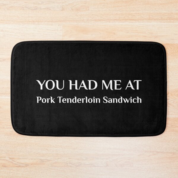 Item preview, Had Me At Pork Tenderloin Sandwich American Food designed and sold by Creekman Designs.