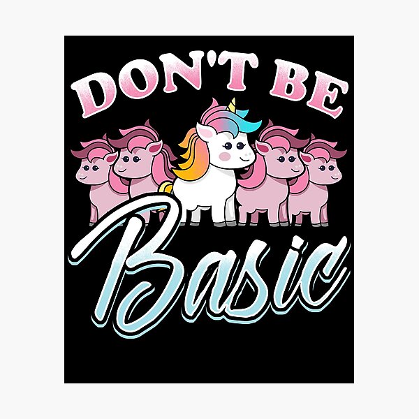 Item preview, Unicorn - Dont Be Basic designed and sold by Meliafroggy.