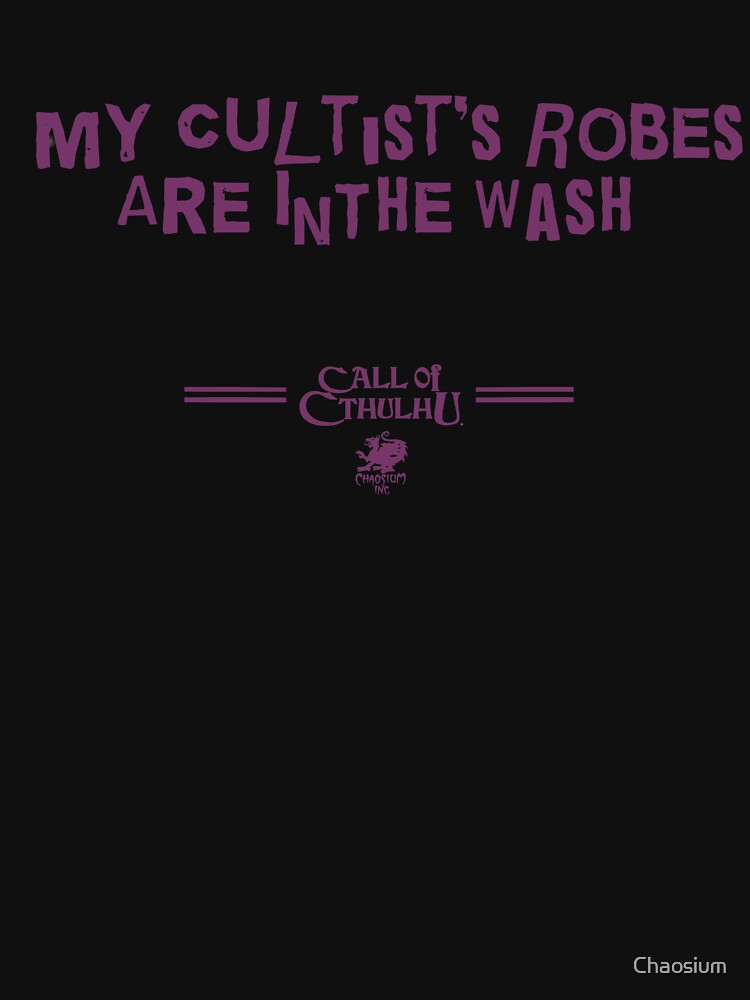 "My Cultist's Robes are in the Wash" by Chaosium