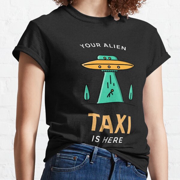 Item preview, YOUR ALIEN TAXI IS HERE designed and sold by MerchByCraig.
