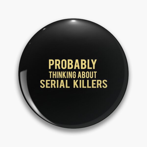 Item preview, Serial Killer : Probably thinking about serial Killers designed and sold by AndreasMei.