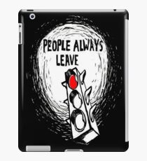 People Always Leave iPad Case/Skin