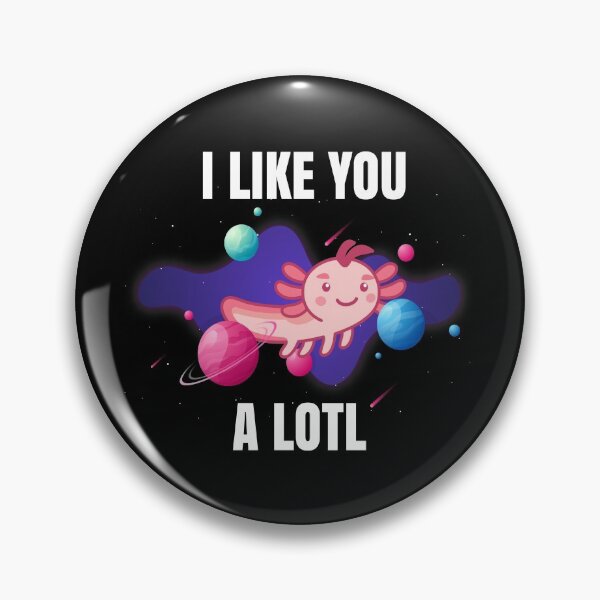 Item preview, I Like You a Lotl Axolotl Space Lurch Cute designed and sold by MooonTees.