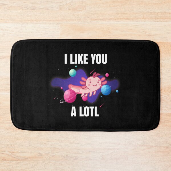 Item preview, I Like You a Lotl Axolotl Space Lurch Cute designed and sold by MooonTees.