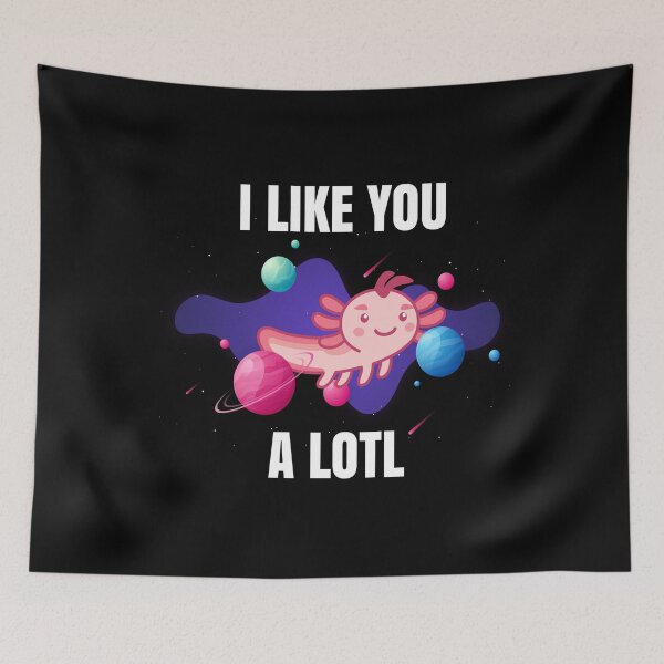 Item preview, I Like You a Lotl Axolotl Space Lurch Cute designed and sold by MooonTees.