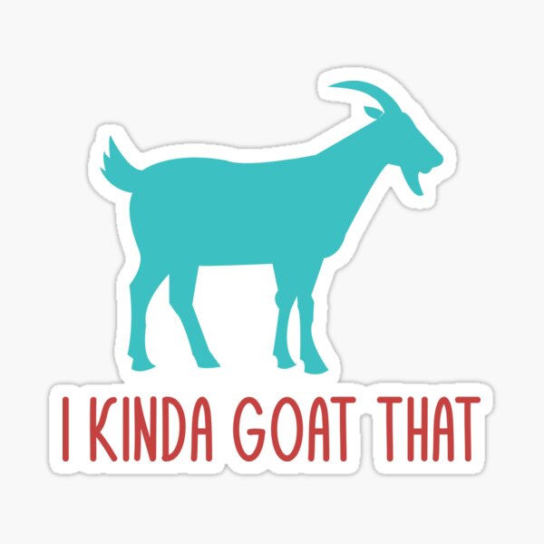 "I Kinda Goat That Funny Goat Lovers Farmers Pun Dad Jokes" Sticker for Sale by mrsmitful
