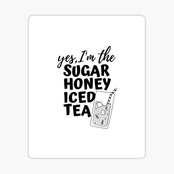 "Yes I'm the Sugar Honey Iced Tea" Sticker by TreacheryGame Redbubble