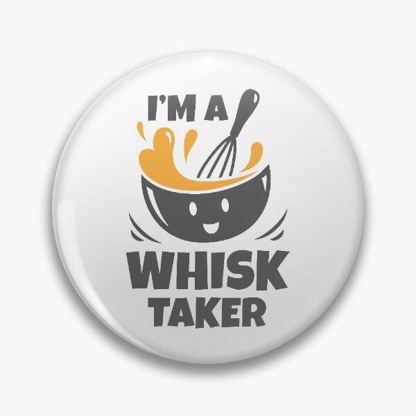 Item preview, I'm A Whisk Taker designed and sold by LuckyFoxDesigns.
