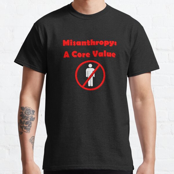Misanthropy Core Value No People Dark Humor Classic T-Shirt