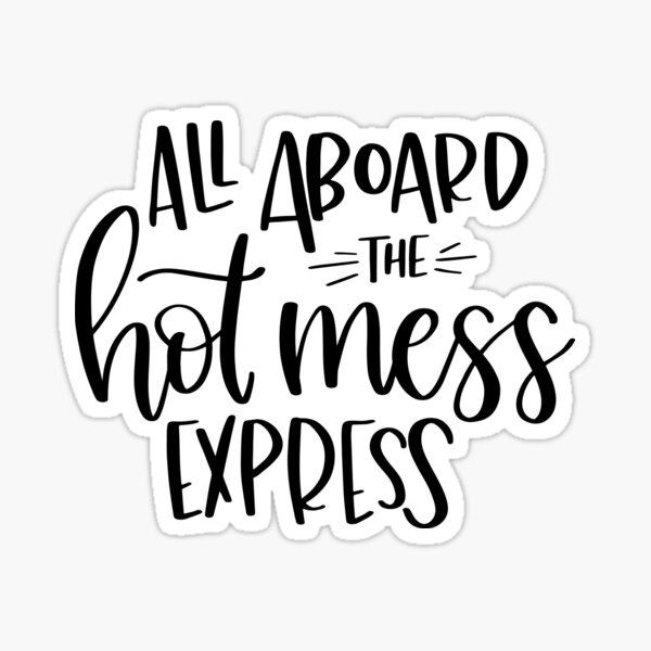 All Aboard The Hot Mess Express Stickers Redbubble